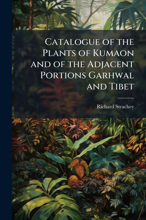 Produktbild: Catalogue of the Plants of Kumaon and of the Adjacent Portions Garhwal and Tibet
