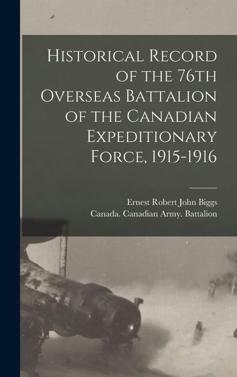 Produktbild: Historical Record of the 76th Overseas Battalion of the Canadian Expeditionary Force, 1915-1916