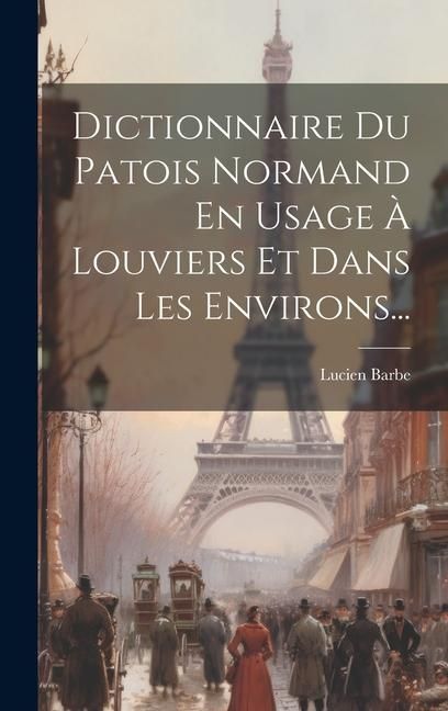 Produktbild: Dictionnaire Du Patois Normand En Usage &Agrave; Louviers Et Dans Les Environs...