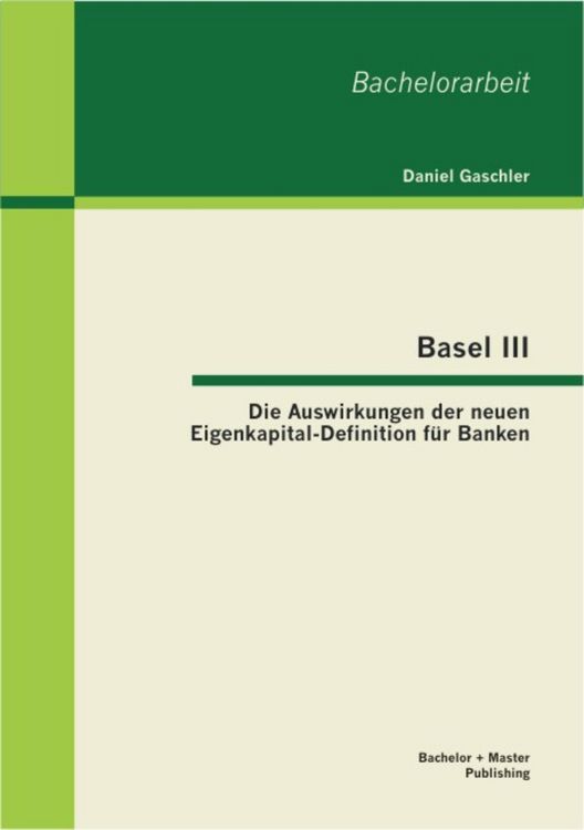 Produktbild: Basel III - Die Auswirkungen der neuen Eigenkapital-Definition f&uuml;r Banken
