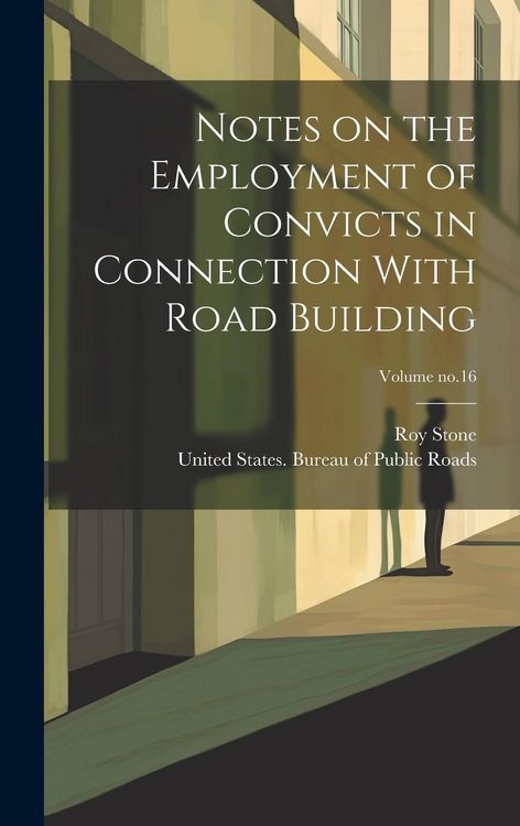 Produktbild: Notes on the Employment of Convicts in Connection With Road Building; Volume no.16