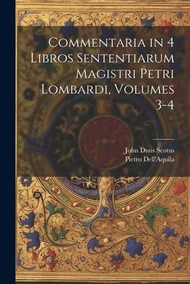 Produktbild: Commentaria in 4 Libros Sententiarum Magistri Petri Lombardi, Volumes 3-4