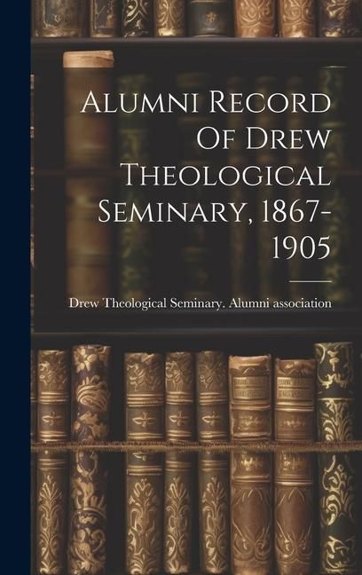 Produktbild: Alumni Record Of Drew Theological Seminary, 1867-1905