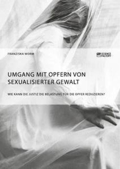 Produktbild: Umgang mit Opfern von sexualisierter Gewalt. Wie kann die Justiz die Belastung f&uuml;r die Opfer reduzieren?