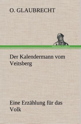 Produktbild: Der Kalendermann vom Veitsberg Eine Erz&auml;hlung f&uuml;r das Volk