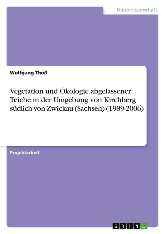 Produktbild: Vegetation und &Ouml;kologie abgelassener Teiche in der Umgebung von Kirchberg s&uuml;dlich von Zwickau (Sachsen) (1989-2006)