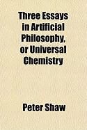Produktbild: Three Essays in Artificial Philosophy, or Universal Chemistry