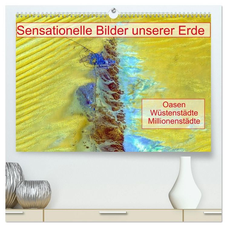 Produktbild: Sensationelle Bilder Unserer Erde - Oasen W&uuml;stenst&auml;dte Millionenst&auml;dte (hochwertiger Premium Wandkalender 2027 DIN A2 quer), Kunstdruck in Hochglanz