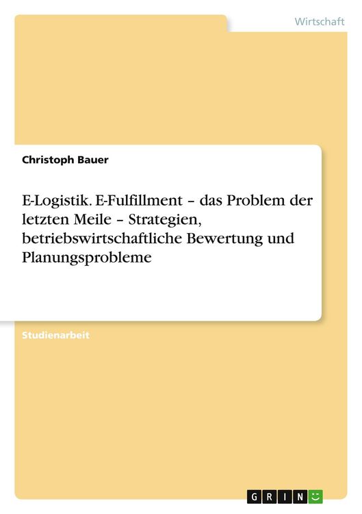 Produktbild: E-Logistik. E-Fulfillment - das Problem der letzten Meile - Strategien, betriebswirtschaftliche Bewertung und Planungsprobleme