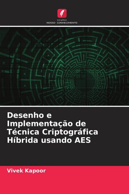 Produktbild: Desenho e Implementa&ccedil;&atilde;o de T&eacute;cnica Criptogr&aacute;fica H&iacute;brida usando AES