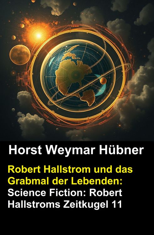 Produktbild: Robert Hallstrom und das Grabmal der Lebenden: Science Fiction: Robert Hallstroms Zeitkugel 11