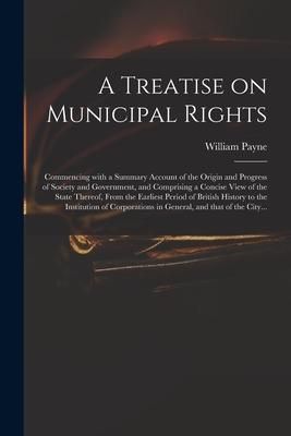 Produktbild: A Treatise on Municipal Rights: Commencing With a Summary Account of the Origin and Progress of Society and Government, and Comprising a Concise View