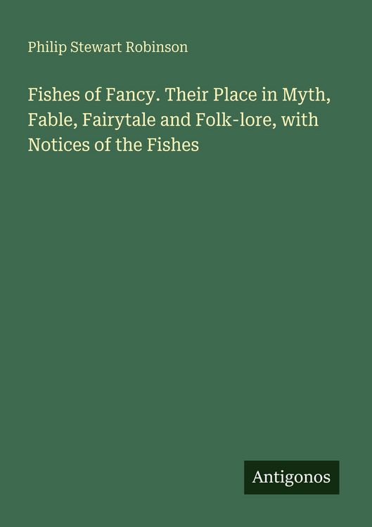 Produktbild: Fishes of Fancy. Their Place in Myth, Fable, Fairytale and Folk-lore, with Notices of the Fishes