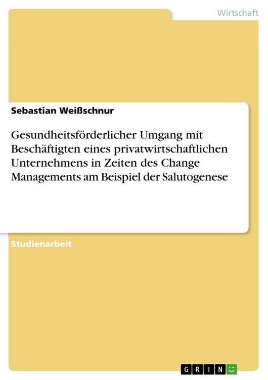 Produktbild: Gesundheitsf&ouml;rderlicher Umgang mit Besch&auml;ftigten eines privatwirtschaftlichen Unternehmens in Zeiten des Change Managements am Beispiel der Salutogenese