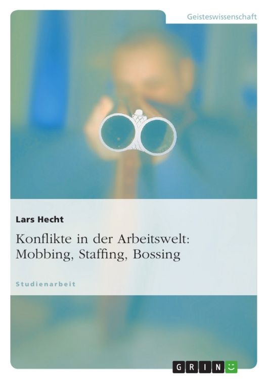 Produktbild: Konflikte in der Arbeitswelt: Mobbing, Staffing, Bossing