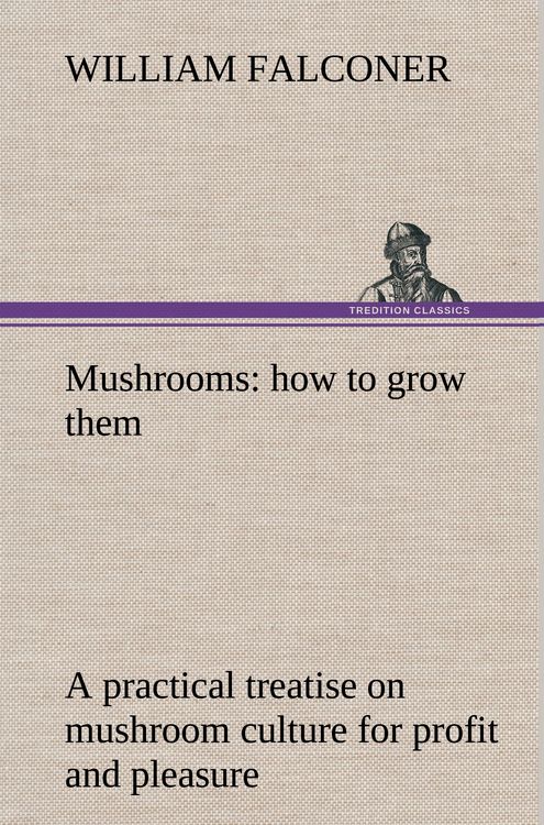 Produktbild: Mushrooms: how to grow them a practical treatise on mushroom culture for profit and pleasure