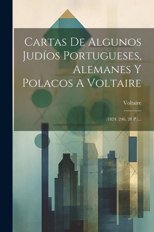 Produktbild: Cartas De Algunos Jud&iacute;os Portugueses, Alemanes Y Polacos A Voltaire: (1824. 246, 28 P.)...