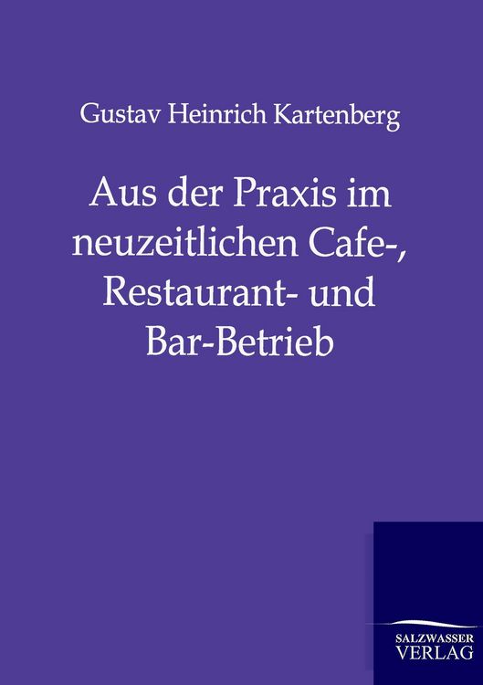 Produktbild: Aus der Praxis im neuzeitlichen Cafe-, Restaurant- und Bar-Betrieb