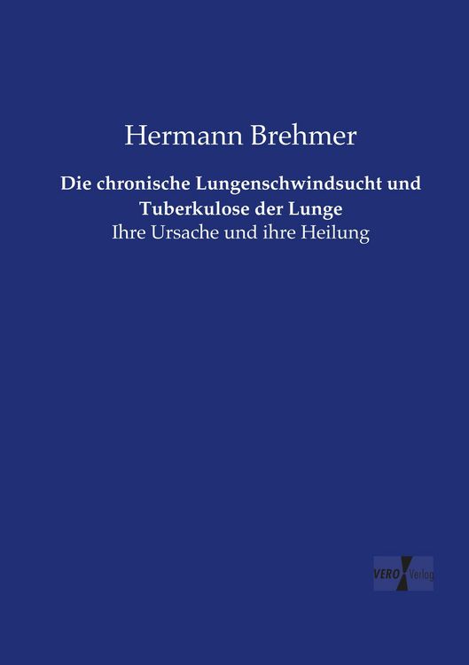 Produktbild: Die chronische Lungenschwindsucht und Tuberkulose der Lunge