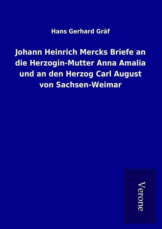 Produktbild: Johann Heinrich Mercks Briefe an die Herzogin-Mutter Anna Amalia und an den Herzog Carl August von Sachsen-Weimar