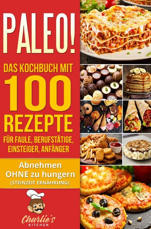 Produktbild: PALEO! Das Kochbuch mit 100 Rezepte f&uuml;r Faule, Berufst&auml;tige, Einsteiger, Anf&auml;nger