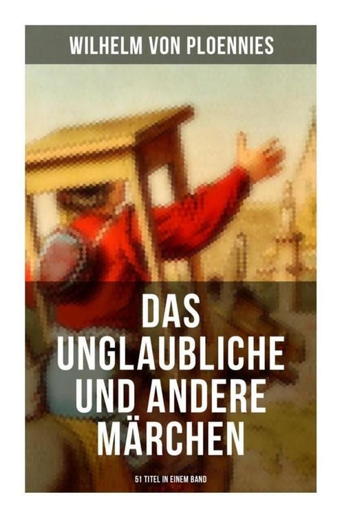 Produktbild: Das Unglaubliche und andere M&auml;rchen (51 Titel in einem Band)