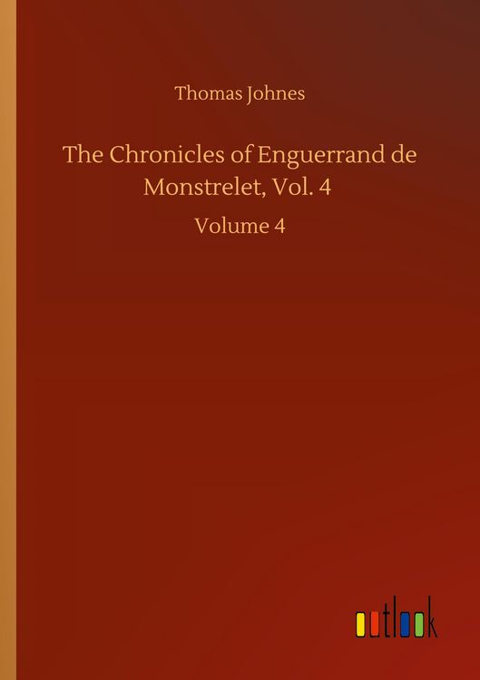 Produktbild: The Chronicles of Enguerrand de Monstrelet, Vol. 4