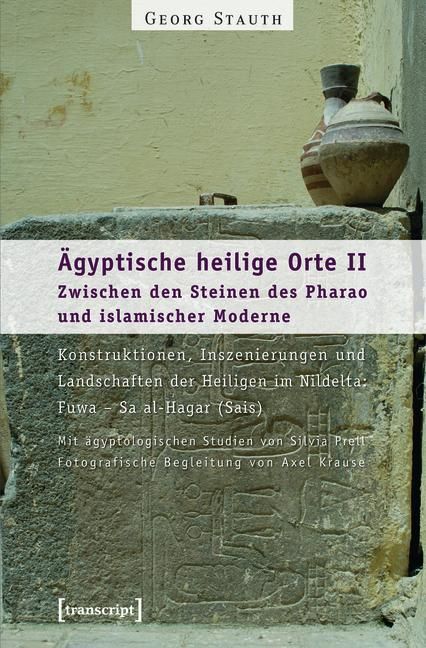 Produktbild: &Auml;gyptische heilige Orte II: Zwischen den Steinen des Pharao und islamischer Moderne. Konstruktionen, Inszenierungen und Landschaften der Heiligen im N