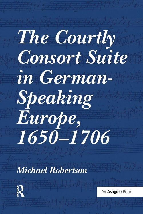 Produktbild: The Courtly Consort Suite in German-Speaking Europe, 1650-1706