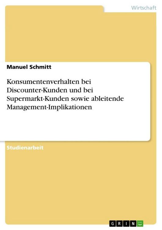 Produktbild: Konsumentenverhalten bei Discounter-Kunden und bei Supermarkt-Kunden sowie ableitende Management-Implikationen