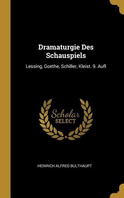 Produktbild: Dramaturgie Des Schauspiels: Lessing, Goethe, Schiller, Kleist. 9. Aufl