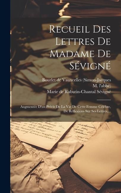 Produktbild: Recueil Des Lettres De Madame De S&eacute;vign&eacute;: Augment&eacute;e D'un Pr&eacute;cis De La Vie De Cette Femme C&eacute;l&egrave;bre, De R&eacute;flexions Sur Ses Lettres, ...