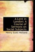 Produktbild: A Lent in London: A Course of Sermons on Social Subjects
