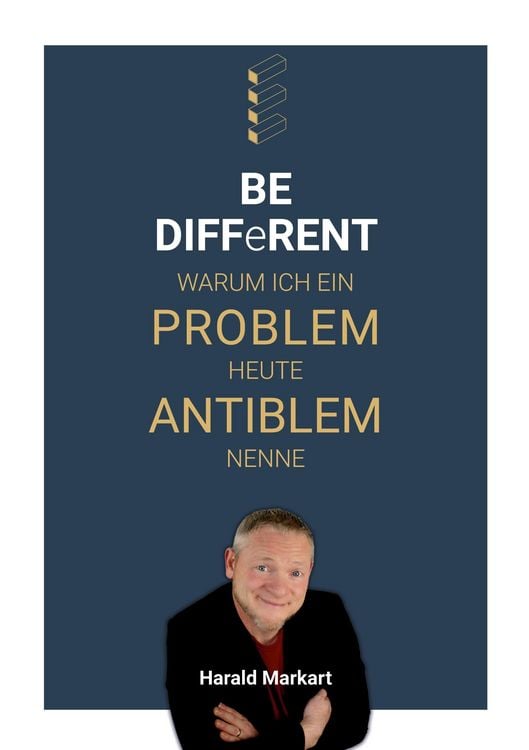 Produktbild: BE DIFFeRENT - Warum ich ein Poblem heute Antiblem nenne