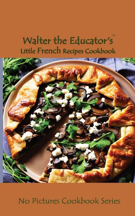 Produktbild: Walter the Educator's Little French Recipes Cookbook