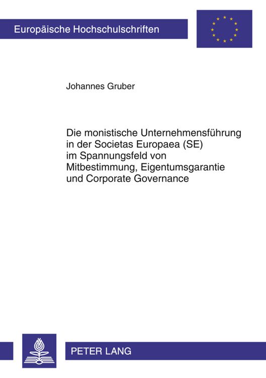 Produktbild: Die monistische Unternehmensfuehrung in der Societas Europaea (SE) im Spannungsfeld von Mitbestimmung, Eigentumsgarantie und Corporate Governance