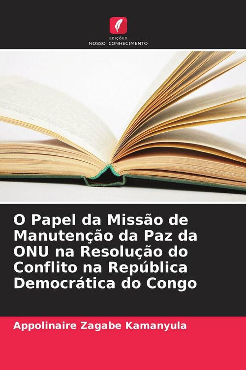 Produktbild: O Papel da Miss&atilde;o de Manuten&ccedil;&atilde;o da Paz da ONU na Resolu&ccedil;&atilde;o do Conflito na Rep&uacute;blica Democr&aacute;tica do Congo