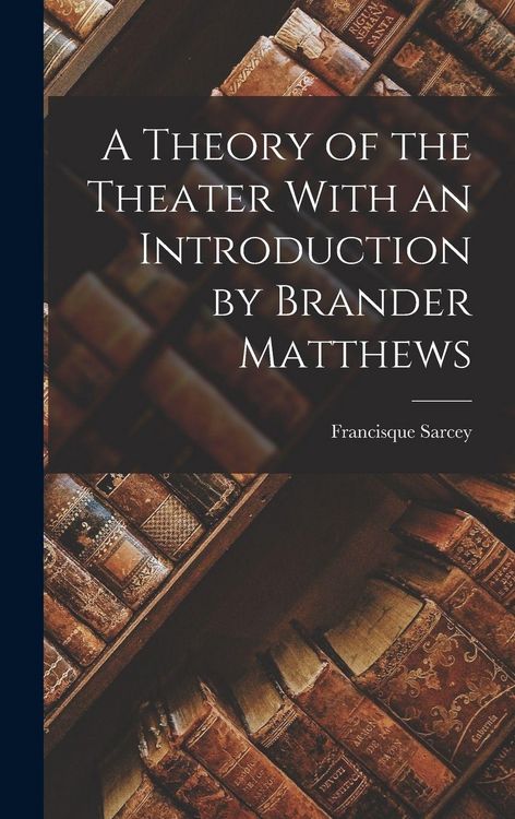 Produktbild: A Theory of the Theater With an Introduction by Brander Matthews