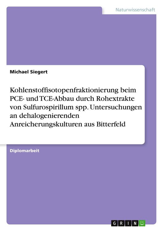 Produktbild: Kohlenstoffisotopenfraktionierung beim PCE- und TCE-Abbau durch Rohextrakte von Sulfurospirillum spp. Untersuchungen an dehalogenierenden Anreicherungskulturen aus Bitterfeld