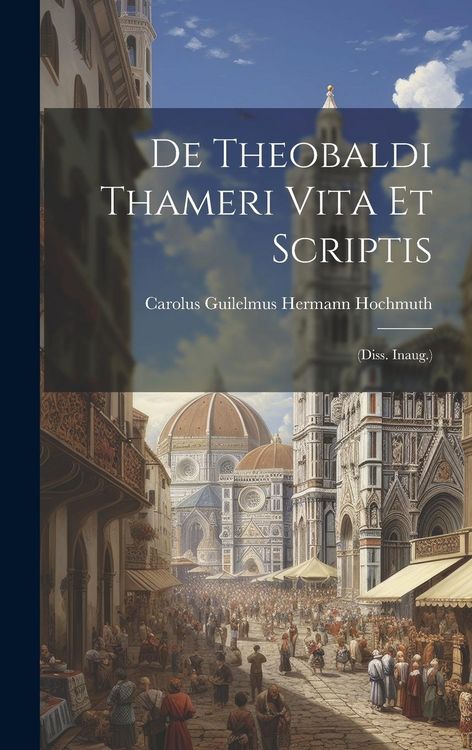 Produktbild: De Theobaldi Thameri Vita Et Scriptis: (diss. Inaug.)