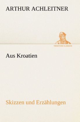 Produktbild: Aus Kroatien Skizzen und Erz&auml;hlungen