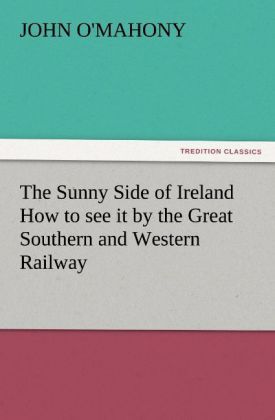 Produktbild: The Sunny Side of Ireland How to see it by the Great Southern and Western Railway