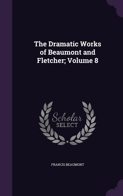 Produktbild: The Dramatic Works of Beaumont and Fletcher; Volume 8