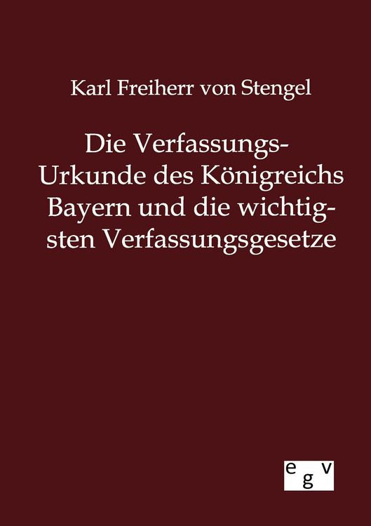 Produktbild: Die Verfassungs-Urkunde des K&ouml;nigreichs Bayern und die wichtigsten Verfassungsgesetze