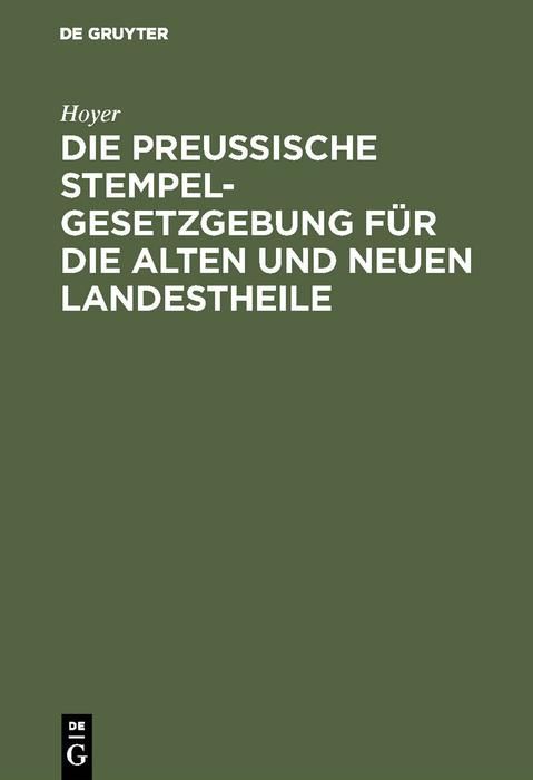 Produktbild: Die Preussische Stempelgesetzgebung f&uuml;r die alten und neuen Landestheile