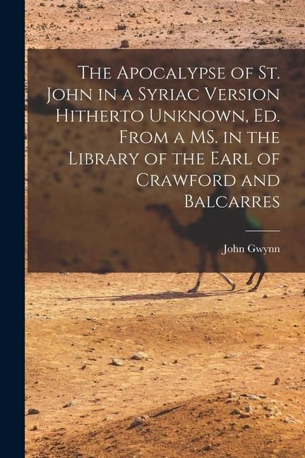 Produktbild: The Apocalypse of St. John in a Syriac Version Hitherto Unknown, ed. From a MS. in the Library of the Earl of Crawford and Balcarres