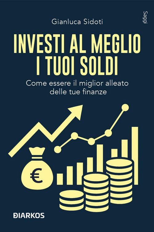Produktbild: Investi al meglio i tuoi soldi. Come essere il miglior alleato delle tue finanze
