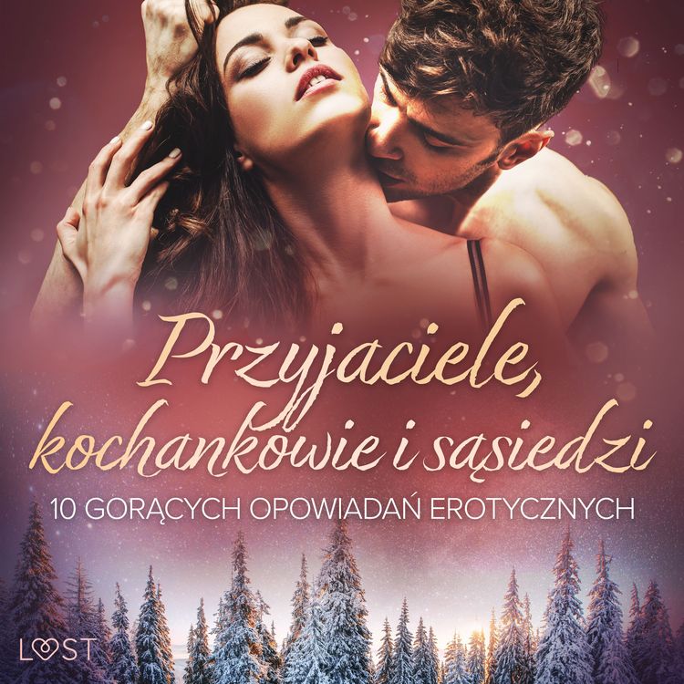 Produktbild: Przyjaciele, kochankowie i sąsiedzi: 10 gorących opowiadań erotycznych
