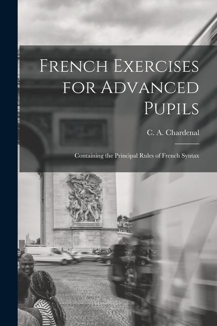 Produktbild: French Exercises for Advanced Pupils: Containing the Principal Rules of French Syntax