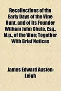 Produktbild: Recollections of the Early Days of the Vine Hunt, and of Its Founder William John Chute, Esq., M.P., of the Vine; Together with Brief Notices